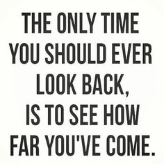 It's a new year.  The only time you should ever look back is to see how far you've come