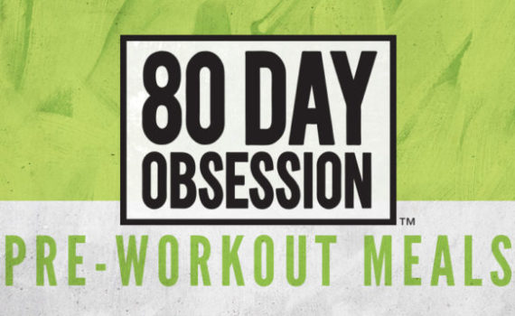 80 Day Obsession Pre-Workout Meals