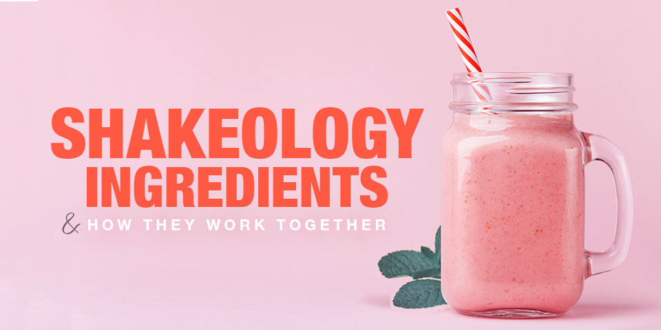 Shakeology Ingredients - How They Work Together