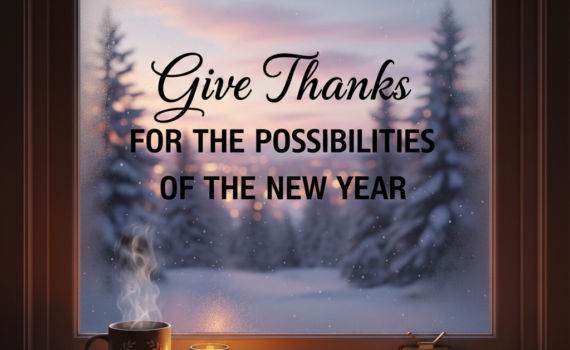 Give Thanks for the Possibilities of a New Year