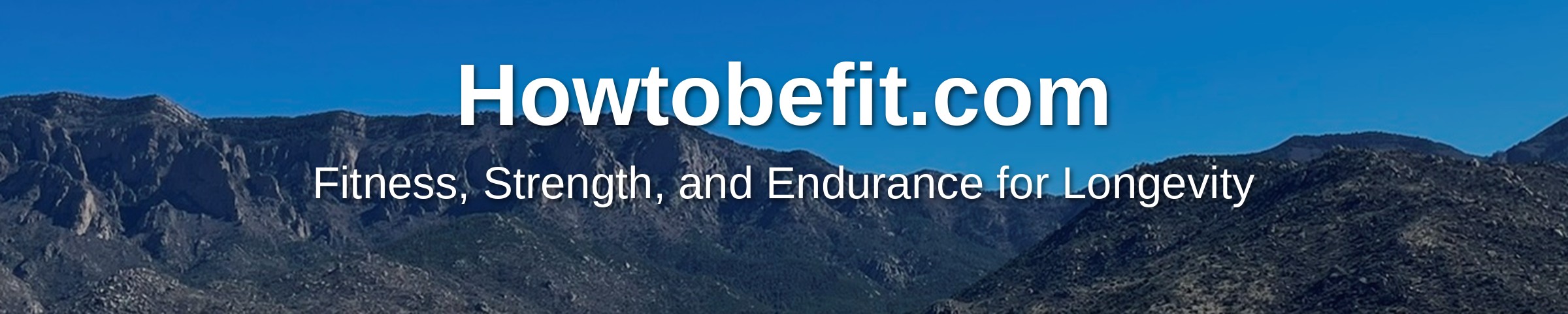 Howtobefit.com - Fitness, Strength, and Endurance for Longevity, with the Sandia Mountains in Albuquerque, New Mexico