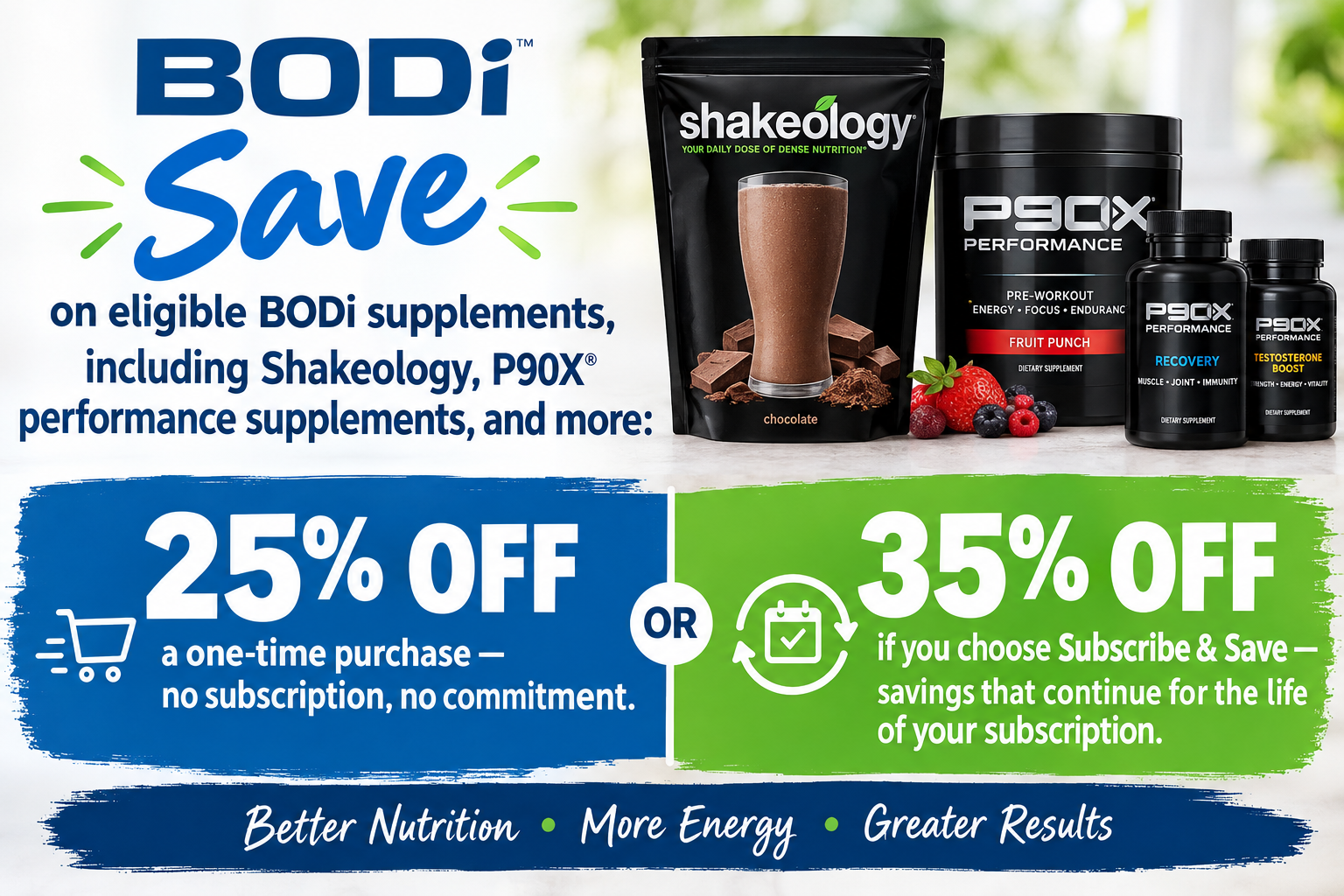 BODi Save on eligible supplements including Shakeology and P90X Performance - 25% off one-time purchase or 35% off Subscribe and Save